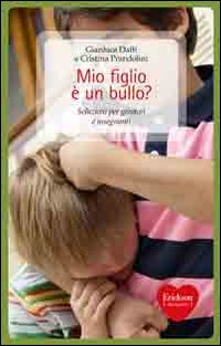 Mio figlio è un bullo? Soluzioni per genitori e insegnanti