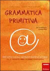 Grammatica primitiva. Per nativi digitali aspiranti sapiens sapiens. Vol. 2: Pronome, avverbio, congiunzione