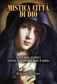 Mistica città di Dio. La vita della Madonna secondo la venerabile Maria D'Agreda