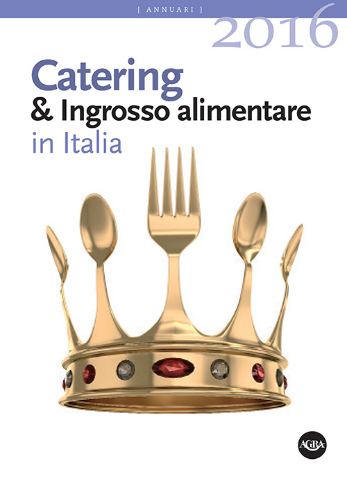Annuario catering & ingrosso alimentare in Italia (2016)