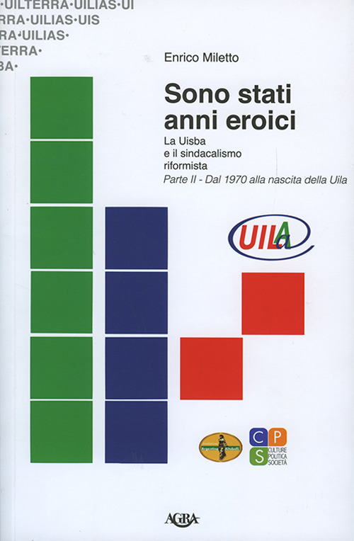 Sono stati anni eroici. La Uisba e il sindacalismo riformista. Vol. 2: Dal 1970 alla nascita della Uila