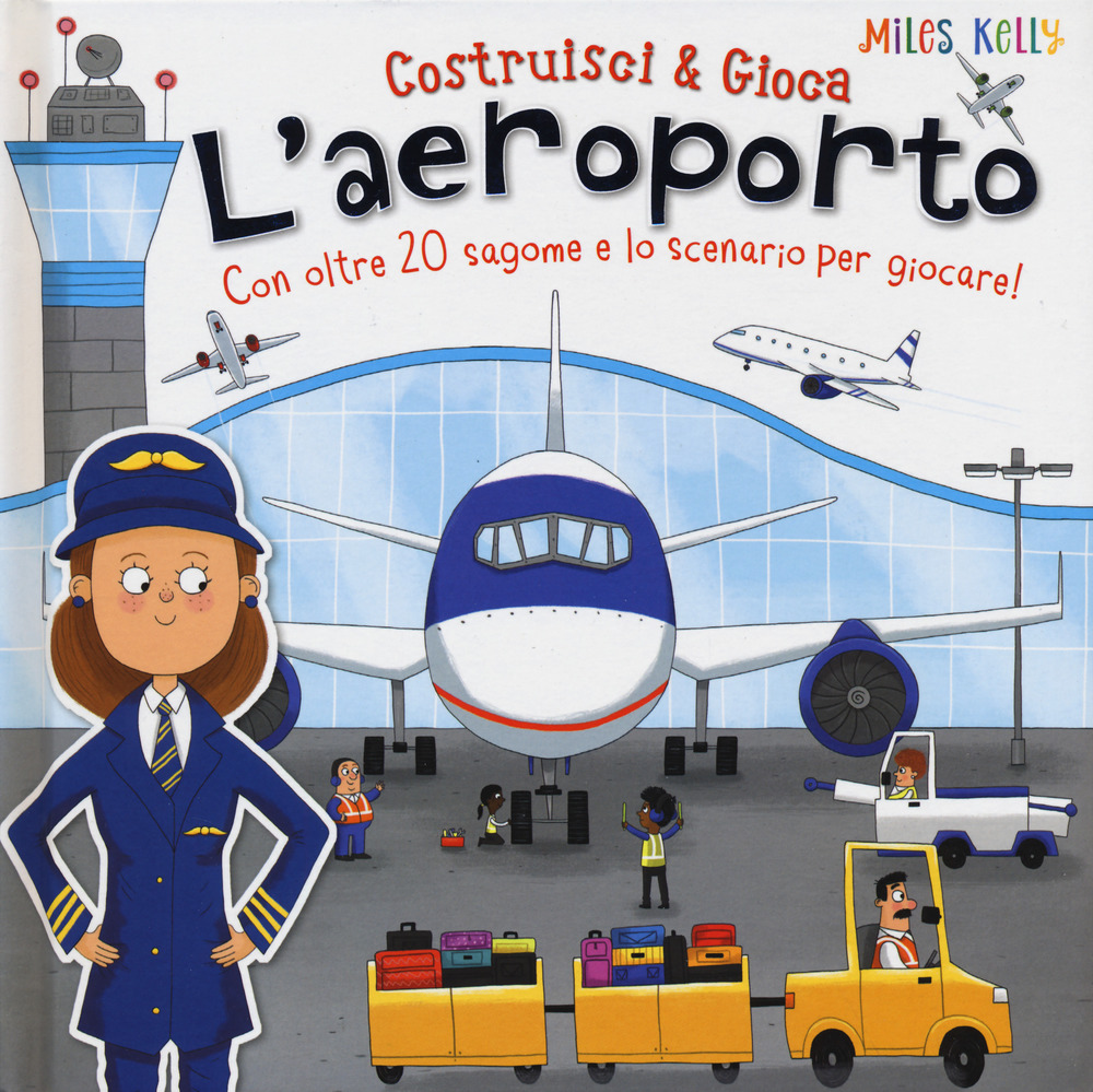 L'aeroporto. Con oltre 20 sagome e lo scenario per giocare! Costruisci & gioca. Ediz. a colori
