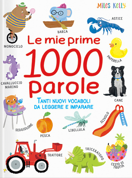 Le mie prime 1000 parole. Tanti nuovi vocaboli da leggere e imparare. Ediz. a colori