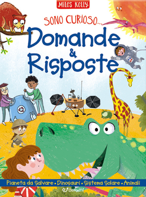 Domande & risposte: Un pianeta da salvare-Domande e risposte sui dinosauri-Domande e risposte sul sistema solare-Domande e risposte sugli animali. Sono curioso.... Ediz. a colori
