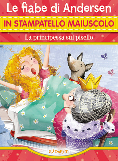 La principessa sul pisello. Le fiabe di Andersen in stampatello maiuscolo. Fiabe in stampatello. Ediz. a colori