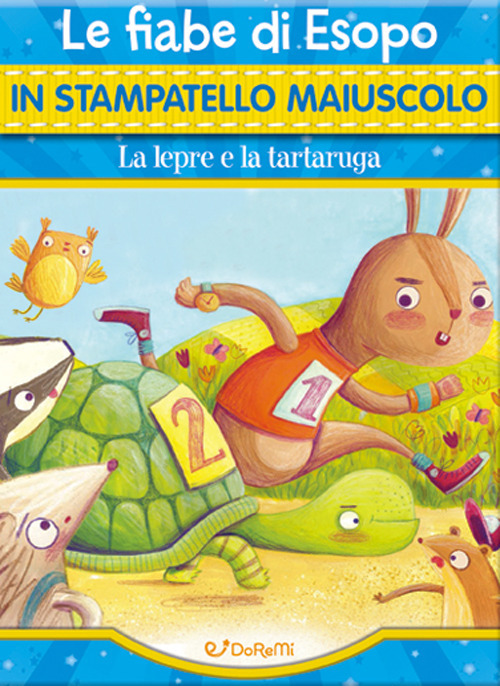 La lepre e la tartaruga. Le fiabe di Esopo in stampatello maiuscolo. Fiabe in stampatello. Ediz. illustrata