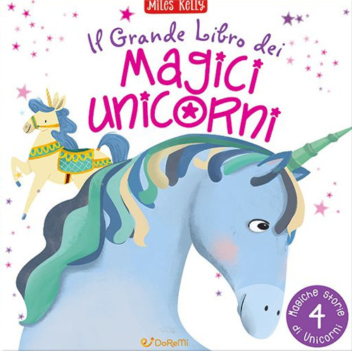 Il grande libro dei magici unicorni. Ediz. a colori