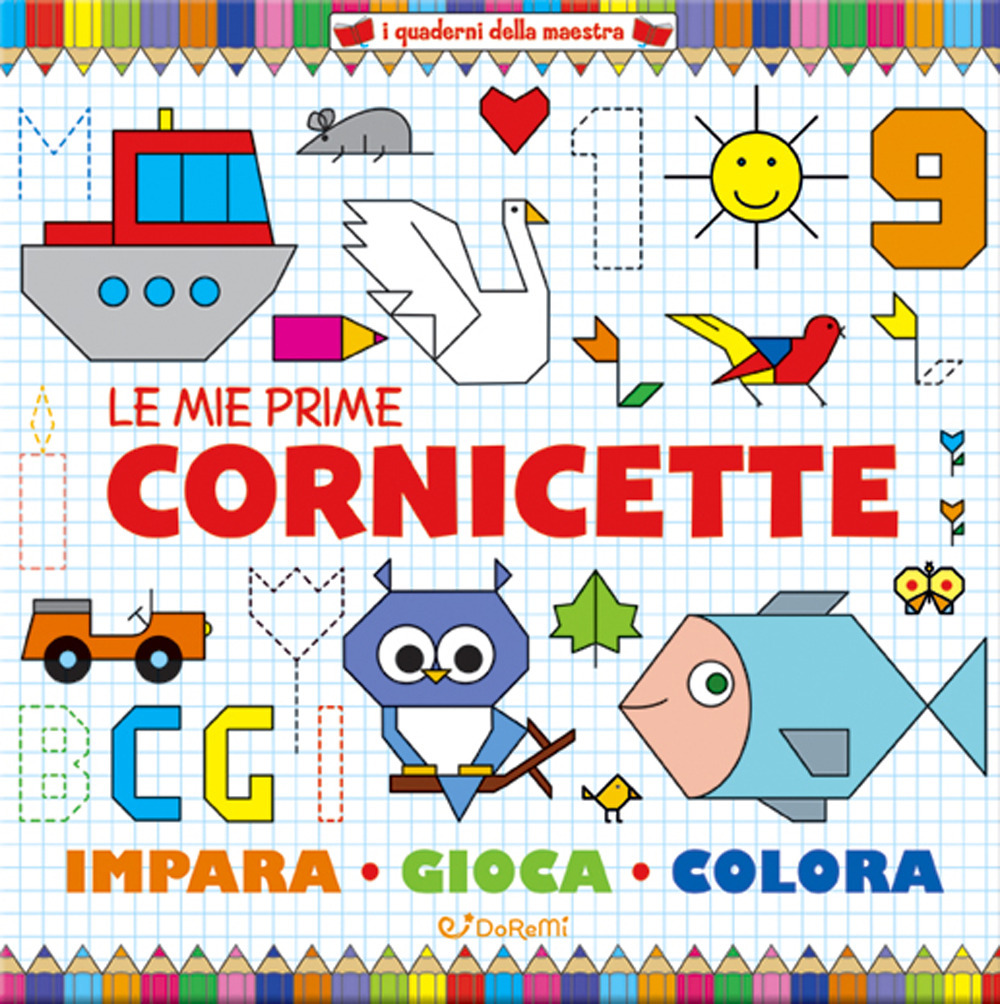 Le mie prime cornicette. I quaderni della maestra. Ediz. a colori