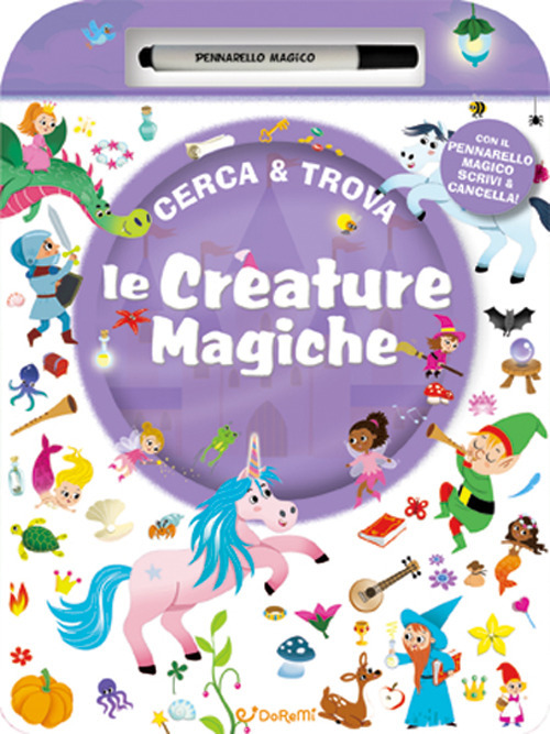 Le creature magiche. Cerca & Trova. Ediz. a colori. Con pennarello magico