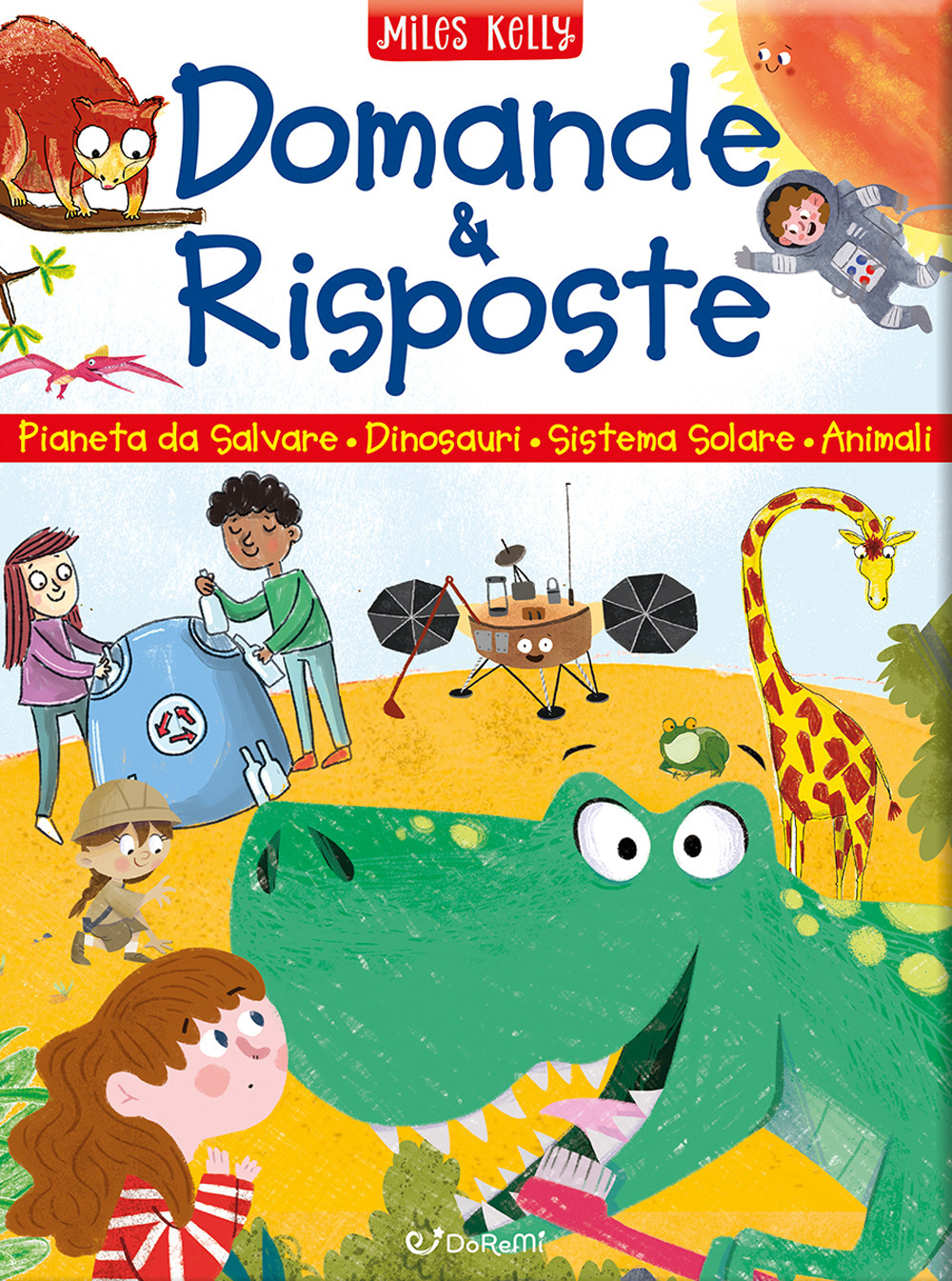 Domande & risposte. Pianeta da salvare - Dinosauri - Sistema solare - Animali. Sono curioso.... Ediz. a colori
