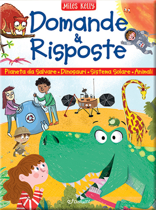 Domande & risposte: Un pianeta da salvare-Domande e risposte sui dinosauri-Domande e risposte sul sistema solare-Domande e risposte sugli animali. Sono curioso.... Ediz. a colori