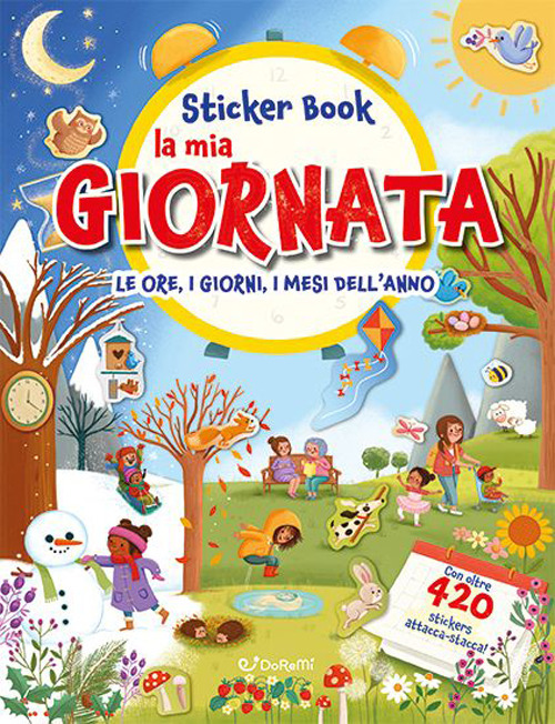 La mia giornata. Le ore, i giorni, i mesi dell'anno. Sticker book. Con adesivi. Ediz. a colori