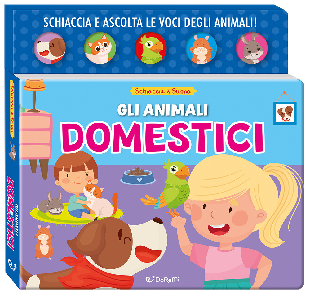 Gli animali domestici. Schiaccia&suona. Ediz. a colori