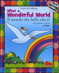 WHAT A WONDERFUL WORLD-IL MONDO CHE BELLO CHE È! EDIZ. BILINGUE. CON CD AUDIO - 9788861450134