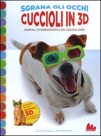 CUCCIOLI IN 3D. ANIMALI STEREOSCOPICI DA COCCOLARE! EDIZ. ILLUSTRATA. CON GADGET - 9788861451803