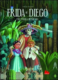 FRIDA E DIEGO. UNA FAVOLA MESSICANA. EDIZ. ILLUSTRATA - 9788861452602