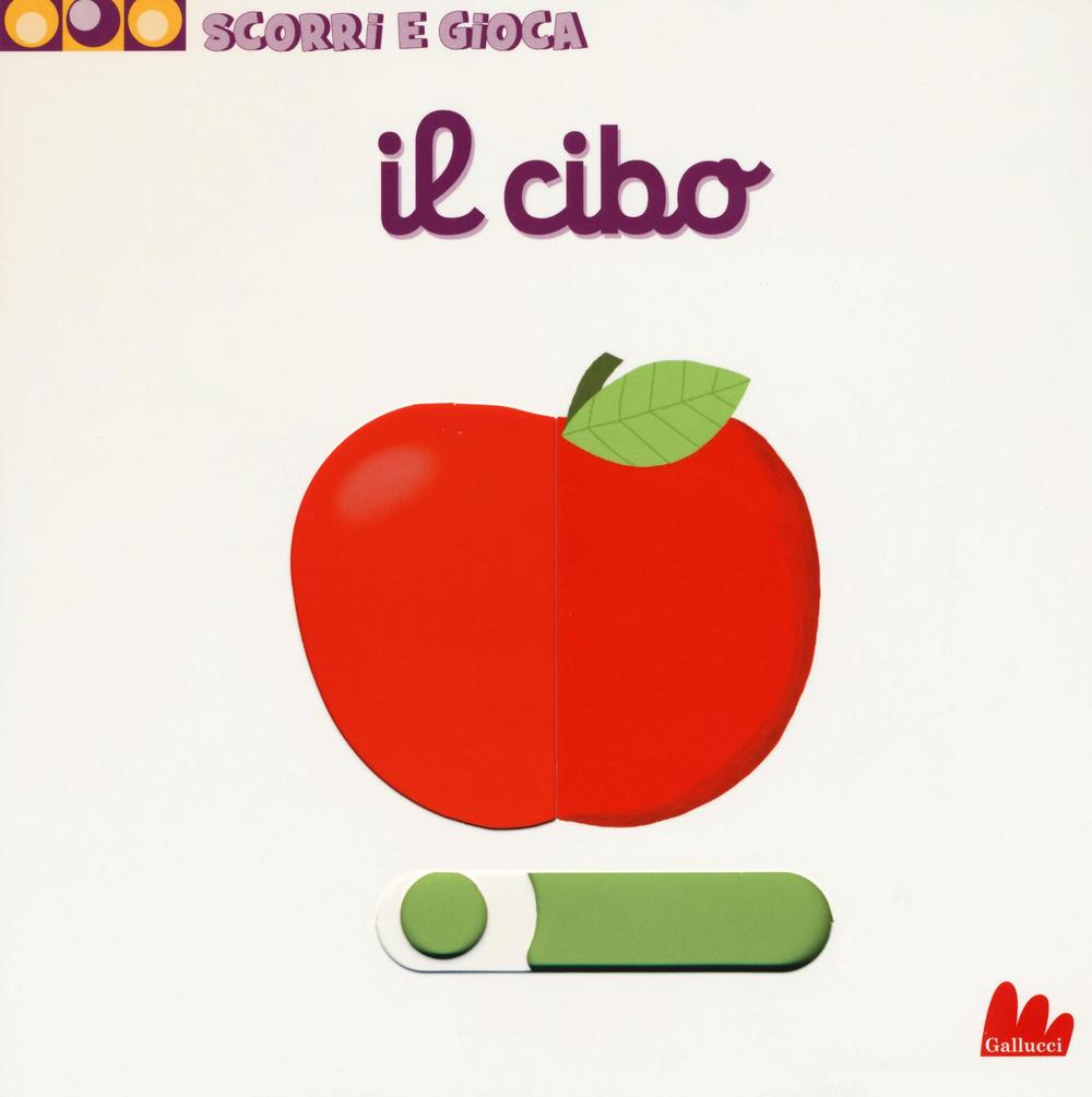 Il cibo. Scorri e gioca. Ediz. illustrata