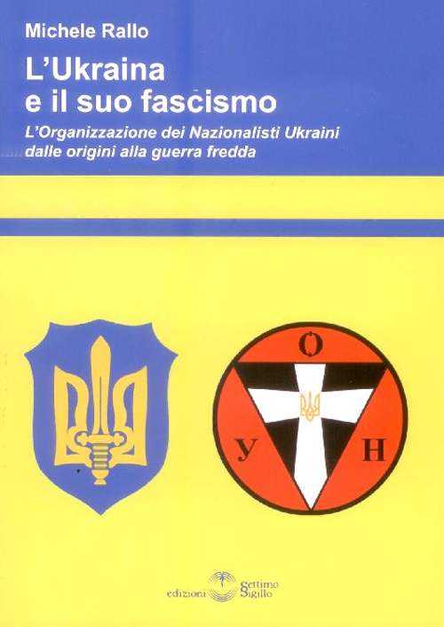 L'Ukraina e il suo fascismo. L'organizzazione dei nazionalisti ukraini dalle origini alla guerra fredda