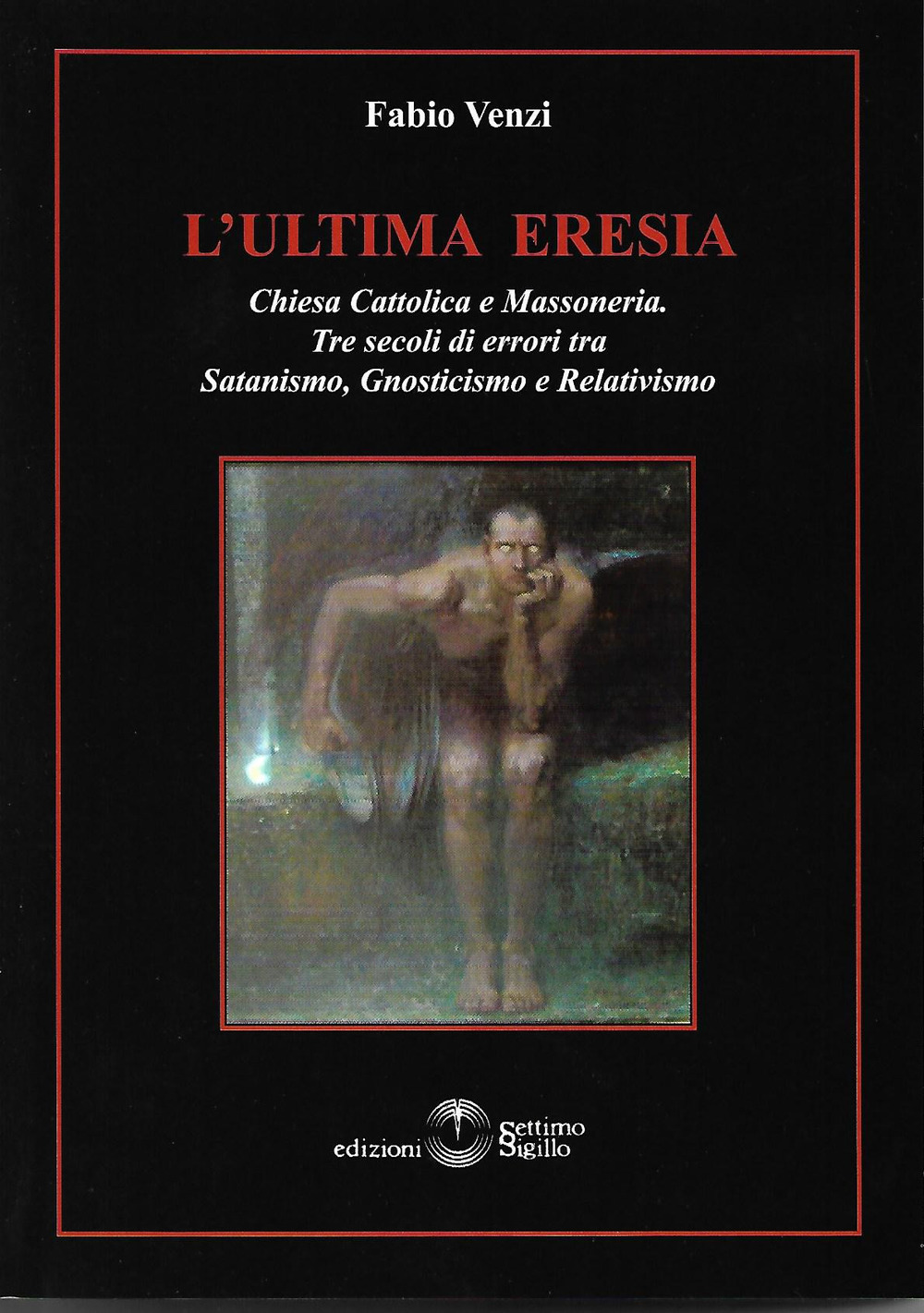 L'ultima eresia. Chiesa cattolica e Massoneria. Tre secoli di errori tra satanismo, gnosticismo e relativismo