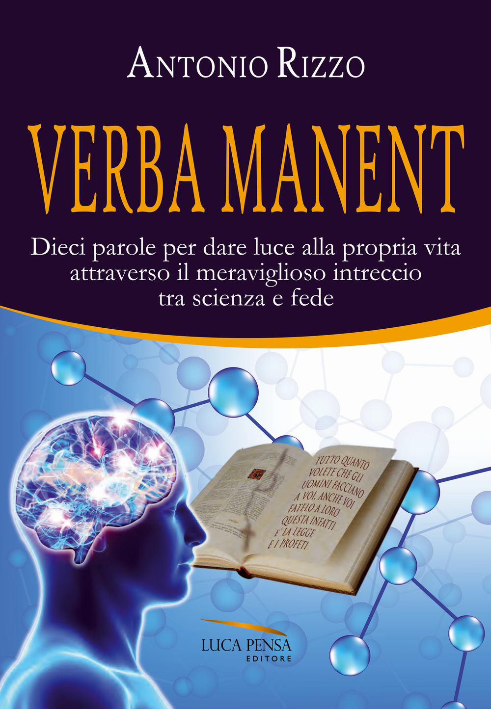 Verba manent. Dieci parole per dare luce alla propria vita attraverso il meraviglioso intreccio tra scienza e fede