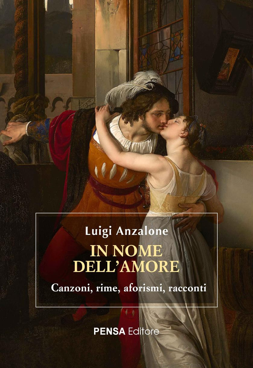 In nome dell'amore. Canzoni, rime, aforismi, racconti