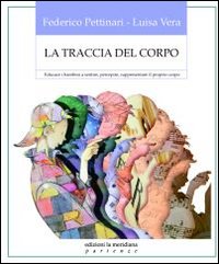 La traccia del corpo. Educare i bambini a sentire, percepire, rappresentare il proprio corpo