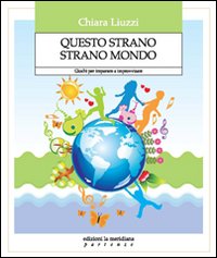 Questo strano strano mondo. Giochi per imparare a improvvisare