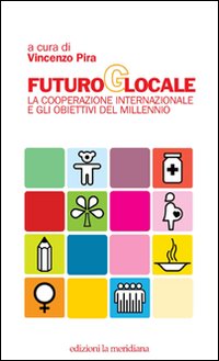 Futuro globale. La cooperazione internazionale e gli obiettivi del millennio