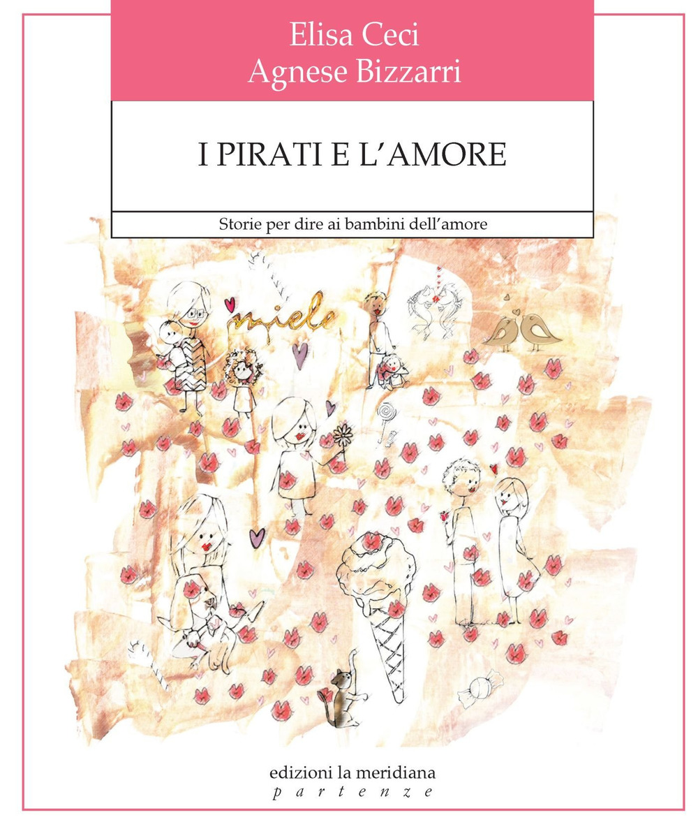 I pirati e l'amore. Storie per dire ai bambini dell'amore. Ediz. a colori