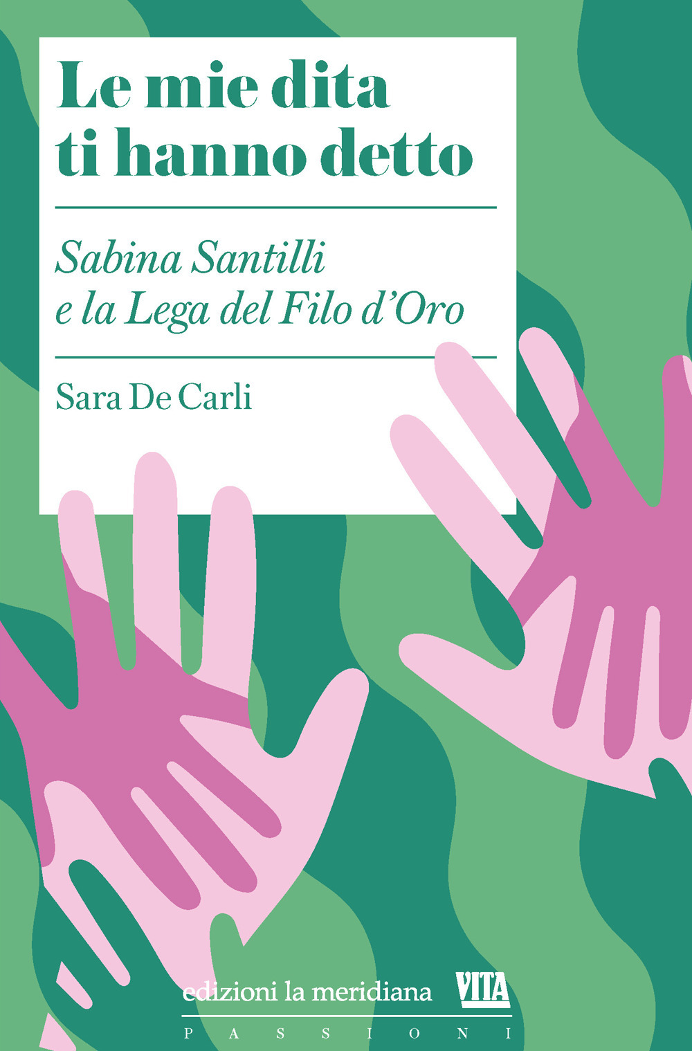 Le mie dita ti hanno detto. Sabina Santilli e la Lega del Filo d'Oro