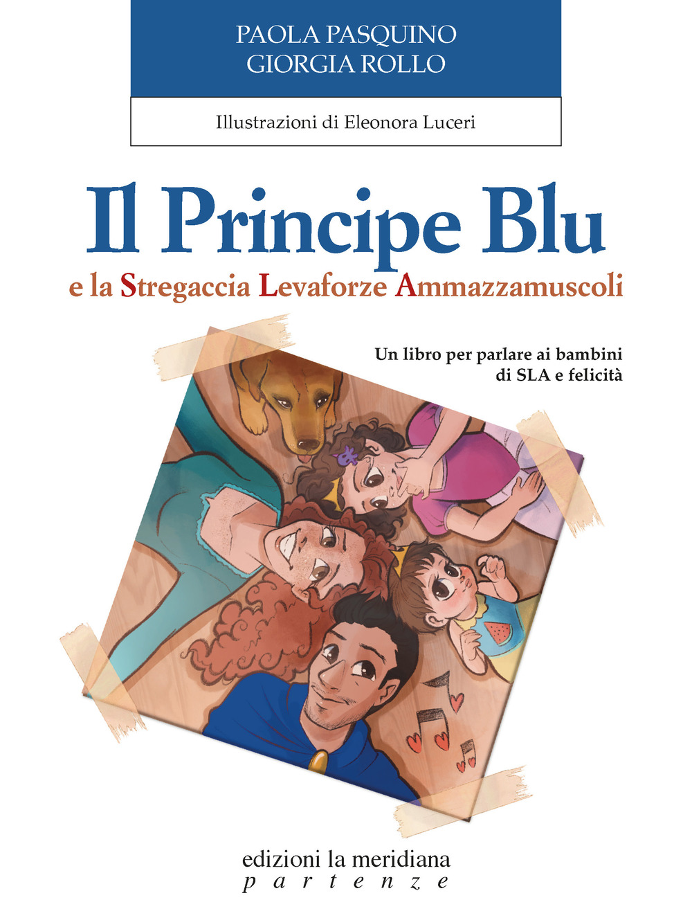 Il Principe Blu e la Stregaccia Levaforze Ammazzamuscoli. Un libro per parlare ai bambini di SLA e felicità