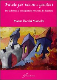 Favole per nonni e genitori. Per la lettura è consigliata la presenza dei bambini