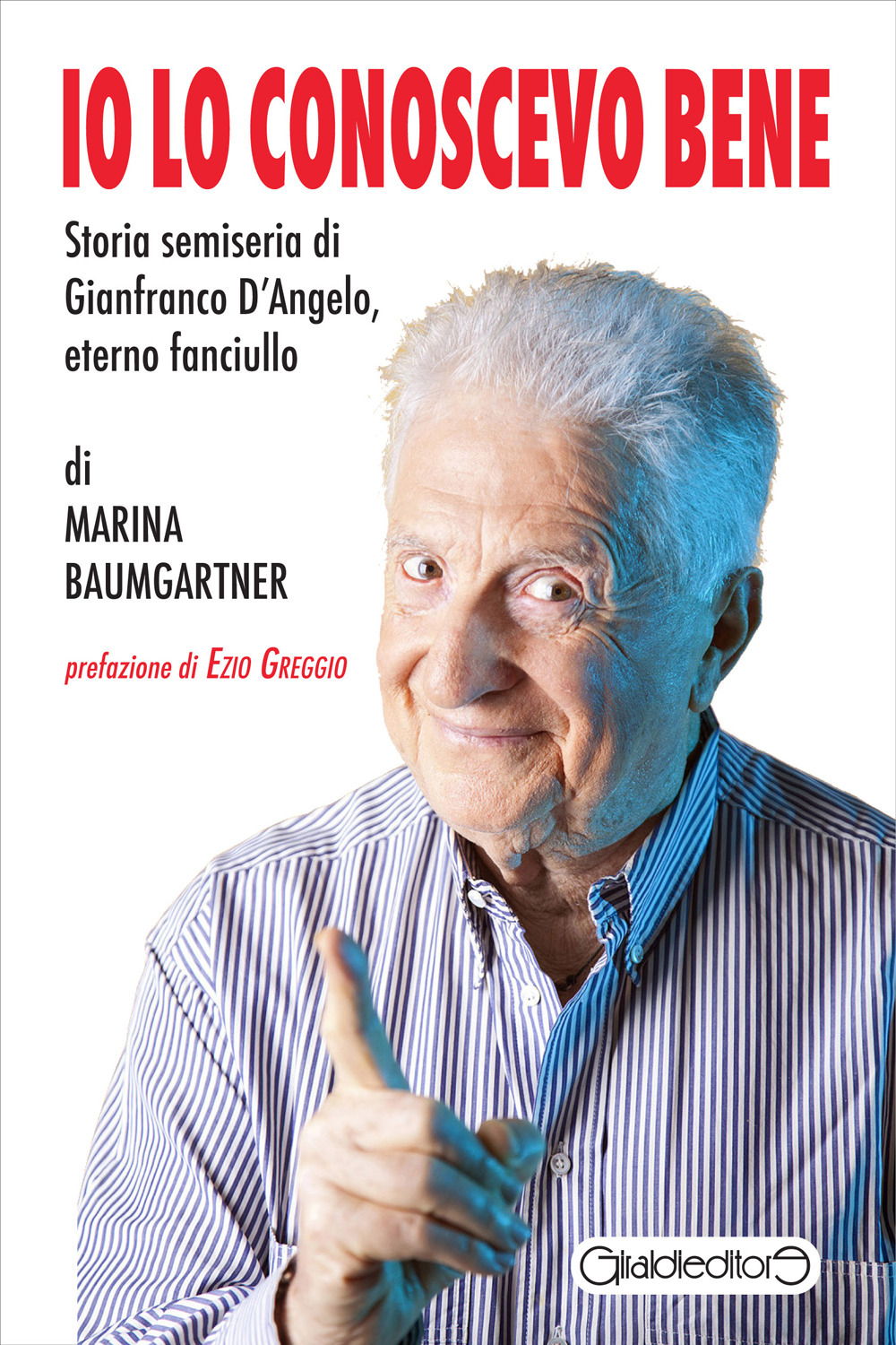 Io lo conoscevo bene. Storia semiseria di Gianfranco D'Angelo, eterno fanciullo