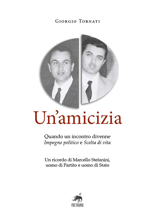 Un'amicizia. Quando un incontro divenne impegno politico e scelta di vita. Un ricordo di Marcello Stefanini, uomo di Partito e uomo di Stato
