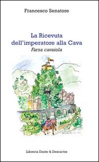 La ricevuta dell'imperatore alla Cava. Farsa cavaiola