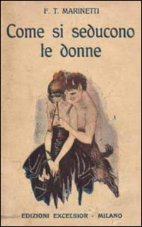 Come si seducono le donne (rist. anastatica 1916)