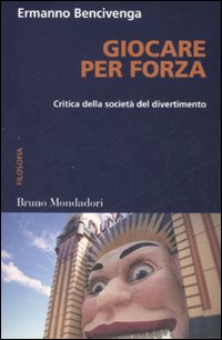 Giocare per forza. Critica della società del divertimento