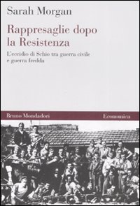 Rappresaglie dopo la Resistenza. L'eccidio di Schio tra guerra civile e guerra fredda