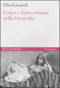 CORPO E FIGURA UMANA NELLA FOTOGRAFIA - 9788861593138