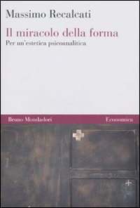 Il miracolo della forma. Per un'estetica psicoanalitica