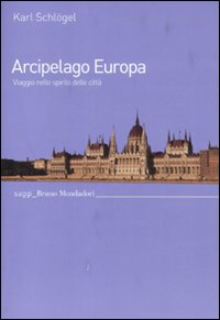 Arcipelago Europa. Viaggio nello spirito delle città