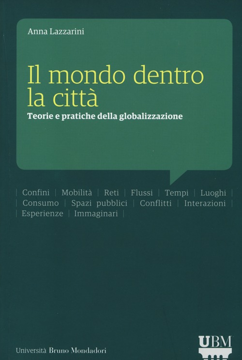 MONDO DENTRO LA CITTÀ. TEORIE E PRATICHE DELLA GLOBALIZZAZIONE (IL) - 9788861599574