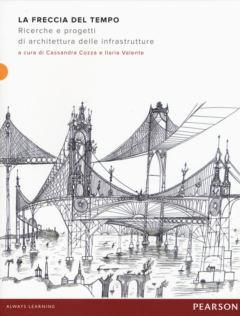 La freccia del tempo. Ricerche e progetti di architettura delle infrastrutture