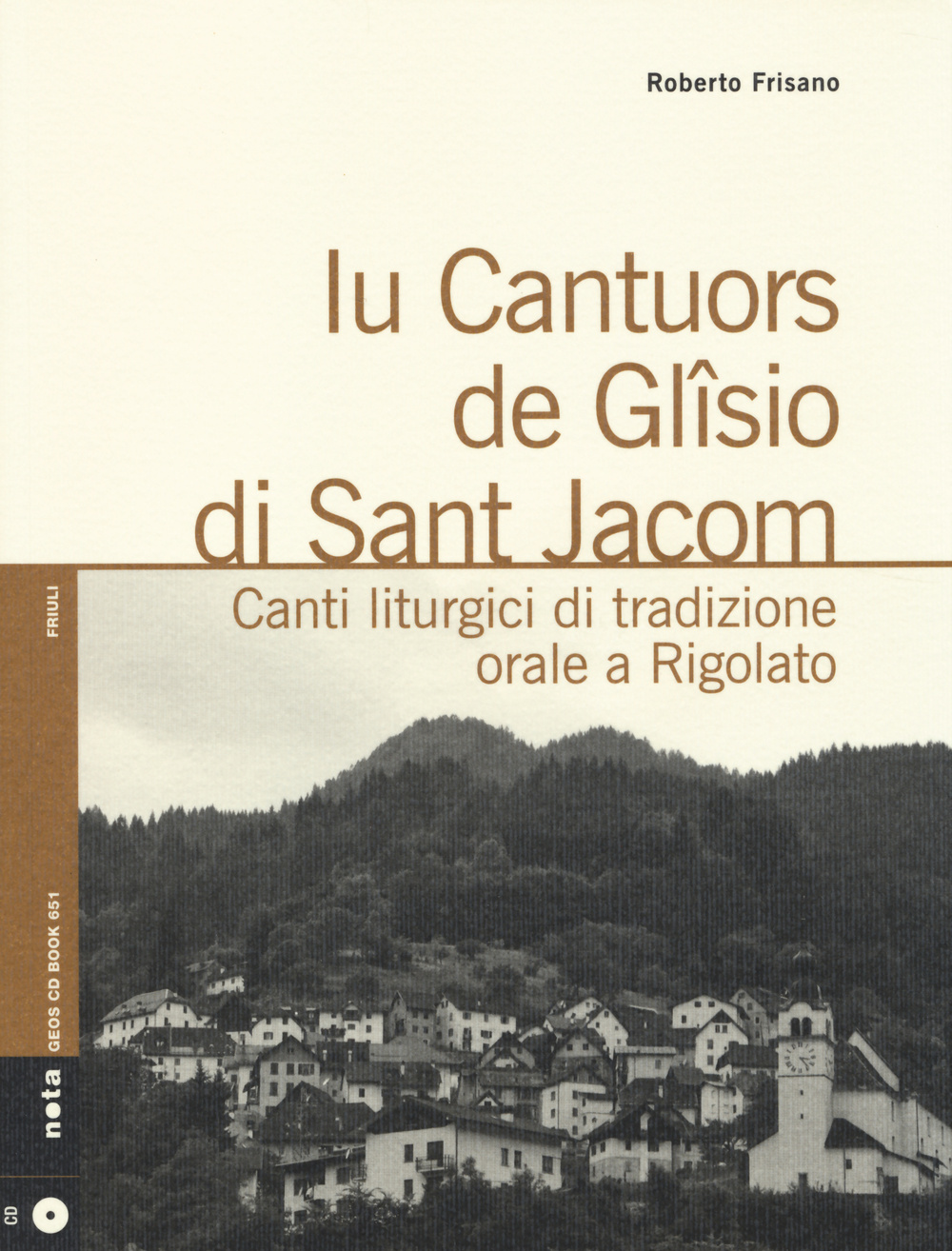 Iu cantuors de Glîsio di Sant Jacom. Canti liturgici di tradizione orale a Rigolato. Con CD Audio