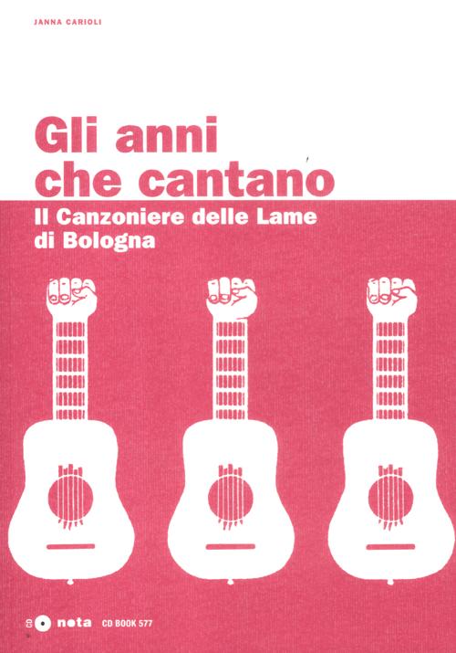 Gli anni che cantano. Il Canzoniere delle Lame di Bologna. Con CD Audio
