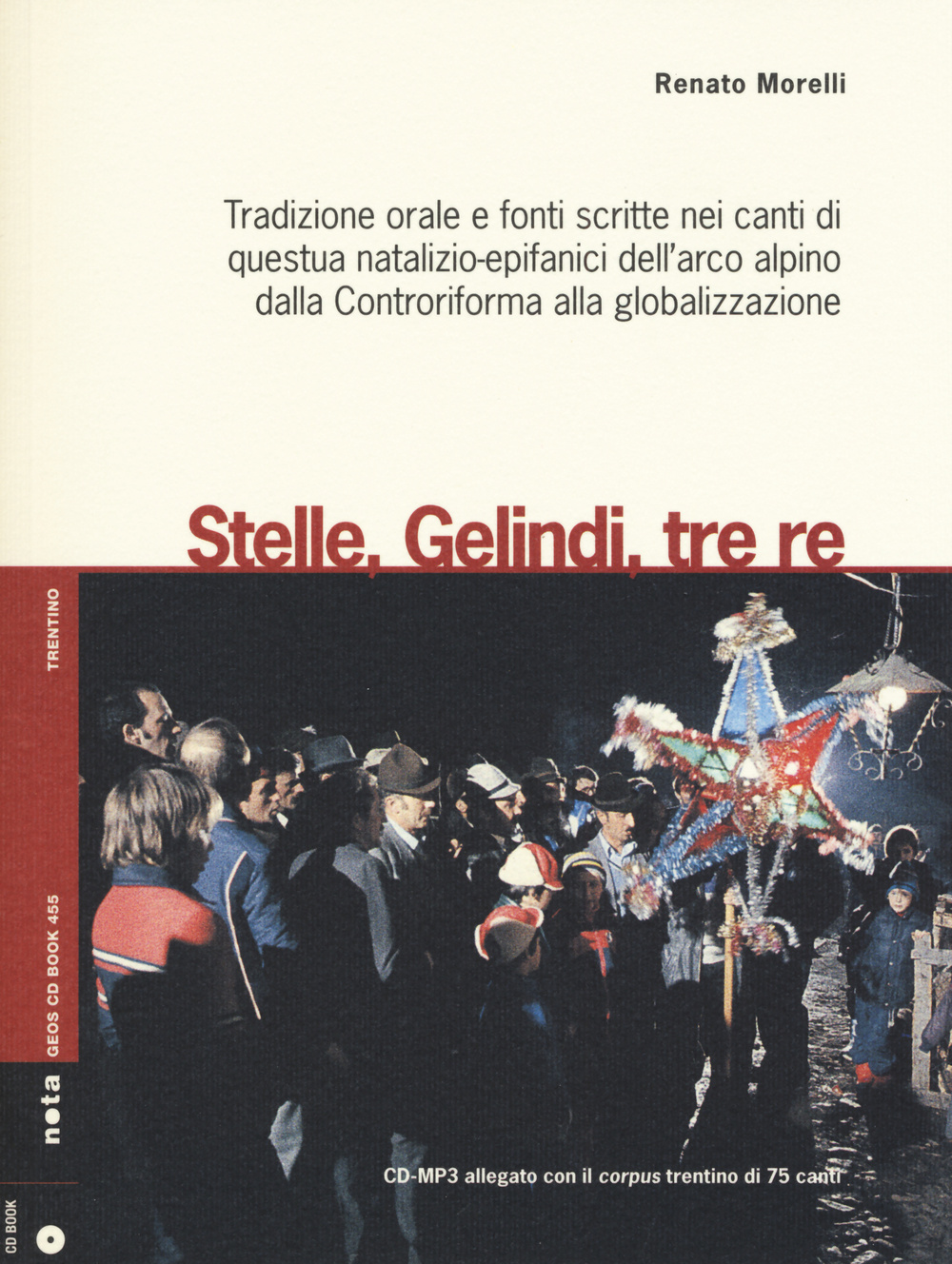 Stelle, gelindi, tre re. Tradizione orale e fonti scritte nei canti di questua natalizio-epifanici dell'arco alpino dalla Controriforma.. Con CD Audio formato MP3