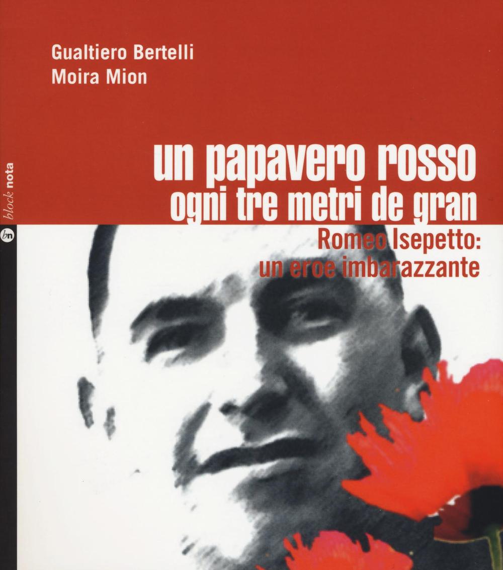 Un papavero rosso ogni tre metri de gran. Romeo Isepetto: un eroe imbarazzante. Con CD-Audio