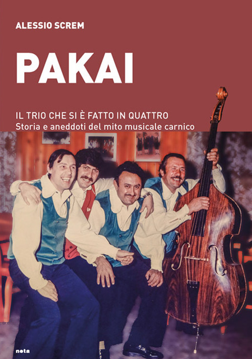 Pakai. Il trio che si è fatto in quattro. Storia e aneddoti del mito musicale carnico