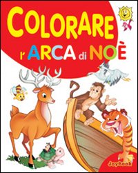 Colorare l'arca di Noè. Ediz. illustrata