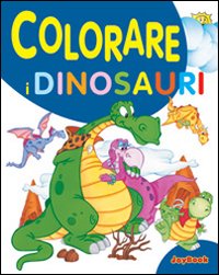 Colorare i dinosauri. Ediz. illustrata